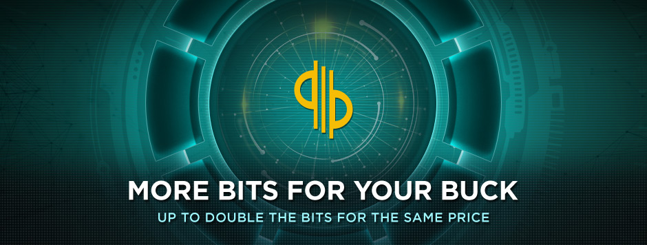 MORE BITS FOR YOUR BUCK. ACT NOW AND SAVE OVER 50% ON BITS.